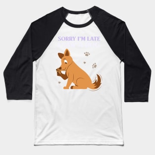 Copy of Sorry I'm late I saw a dog 3 Baseball T-Shirt